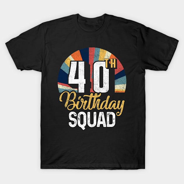 40th Birthday Squad Vintage Retro Funny 40 Year Old Birthday T-Shirt by TMSTORE